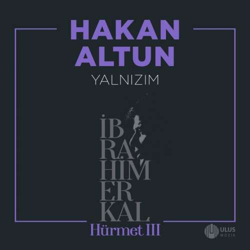 Yalnızım - İbrahim Erkal Hürmet 3